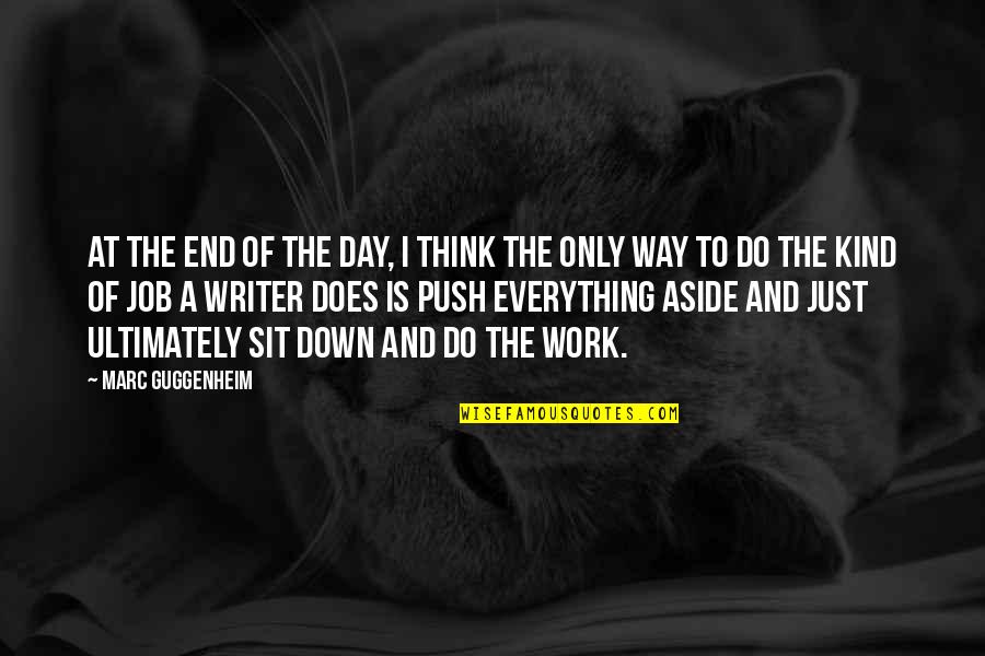Day Of Work Quotes By Marc Guggenheim: At the end of the day, I think