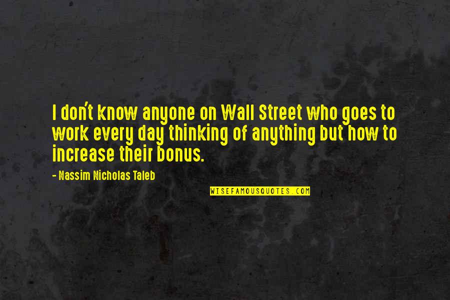 Day Of Work Quotes By Nassim Nicholas Taleb: I don't know anyone on Wall Street who