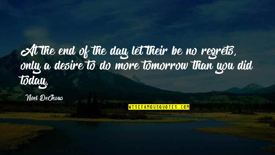 Day Of Work Quotes By Noel DeJesus: At the end of the day let their