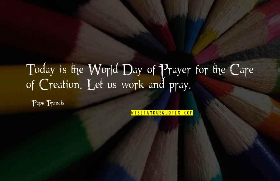 Day Of Work Quotes By Pope Francis: Today is the World Day of Prayer for