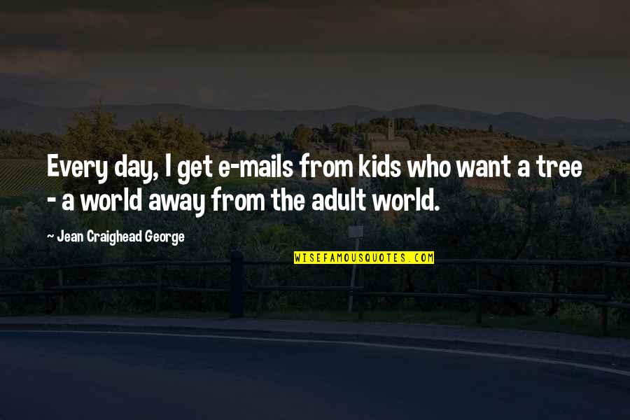 Day Off Is Over Quotes By Jean Craighead George: Every day, I get e-mails from kids who