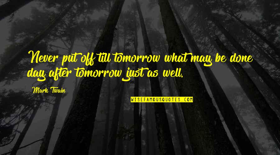 Day Off Quotes By Mark Twain: Never put off till tomorrow what may be