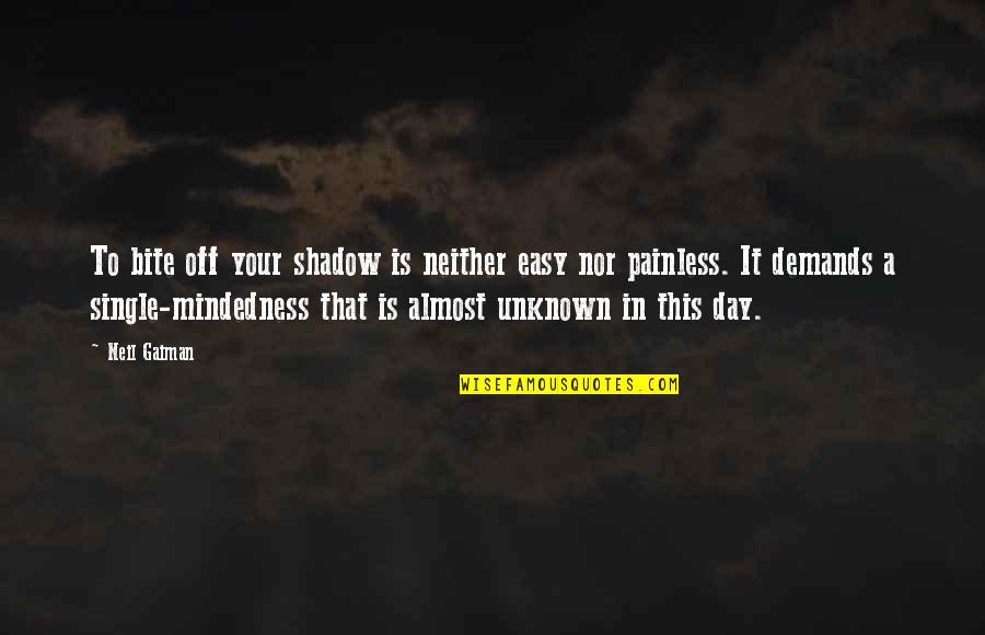 Day Off Quotes By Neil Gaiman: To bite off your shadow is neither easy