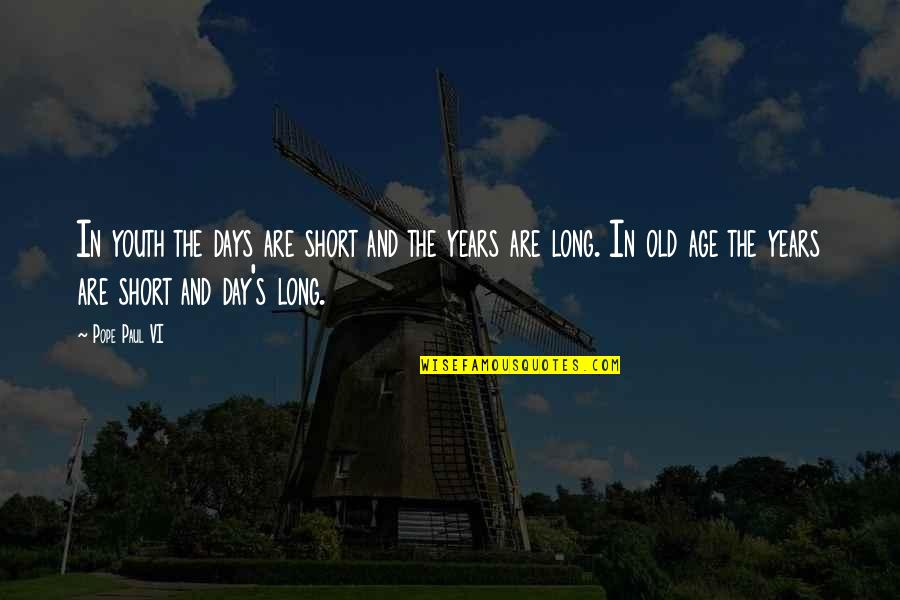 Day Off Short Quotes By Pope Paul VI: In youth the days are short and the
