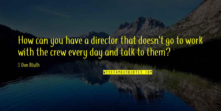 Day Off Work Quotes By Don Bluth: How can you have a director that doesn't Day Off Work Quotes By Don Bluth: How can you have a director that doesn't