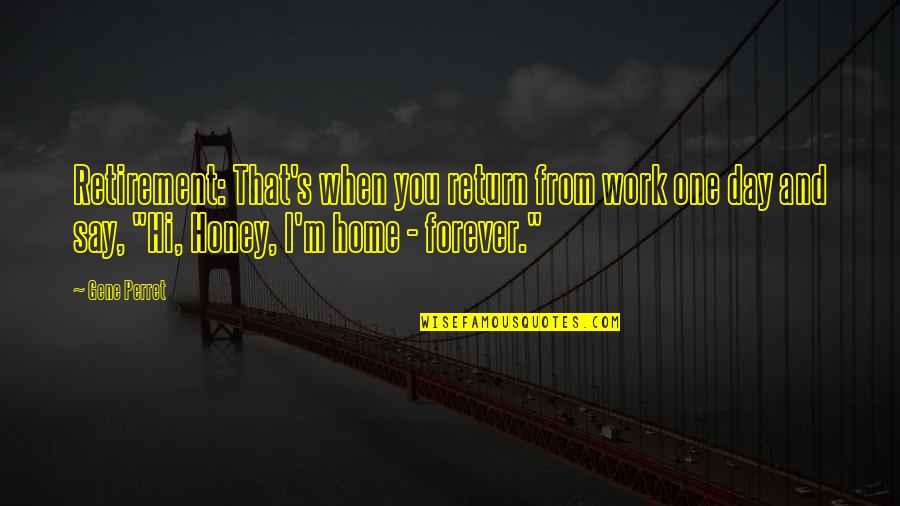 Day Off Work Quotes By Gene Perret: Retirement: That's when you return from work one Day Off Work Quotes By Gene Perret: Retirement: That's when you return from work one