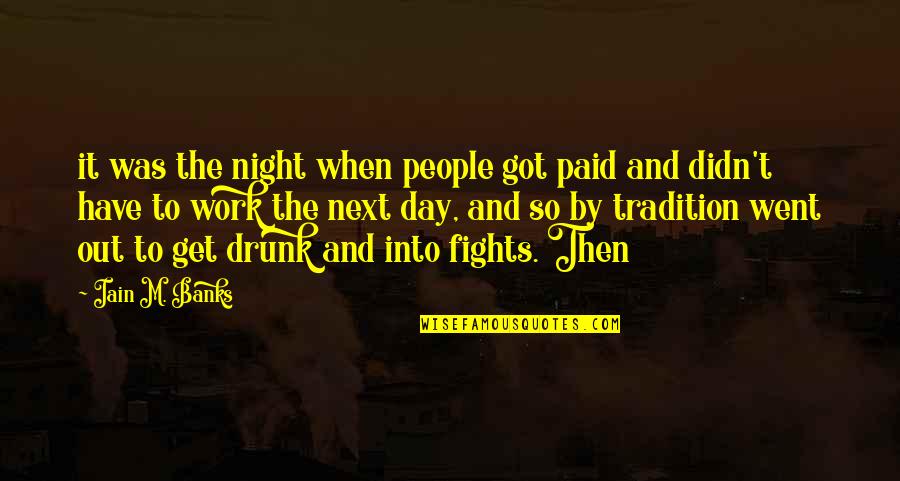 Day Off Work Quotes By Iain M. Banks: it was the night when people got paid