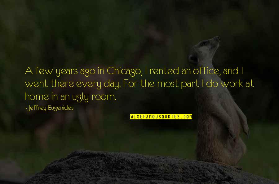 Day Off Work Quotes By Jeffrey Eugenides: A few years ago in Chicago, I rented