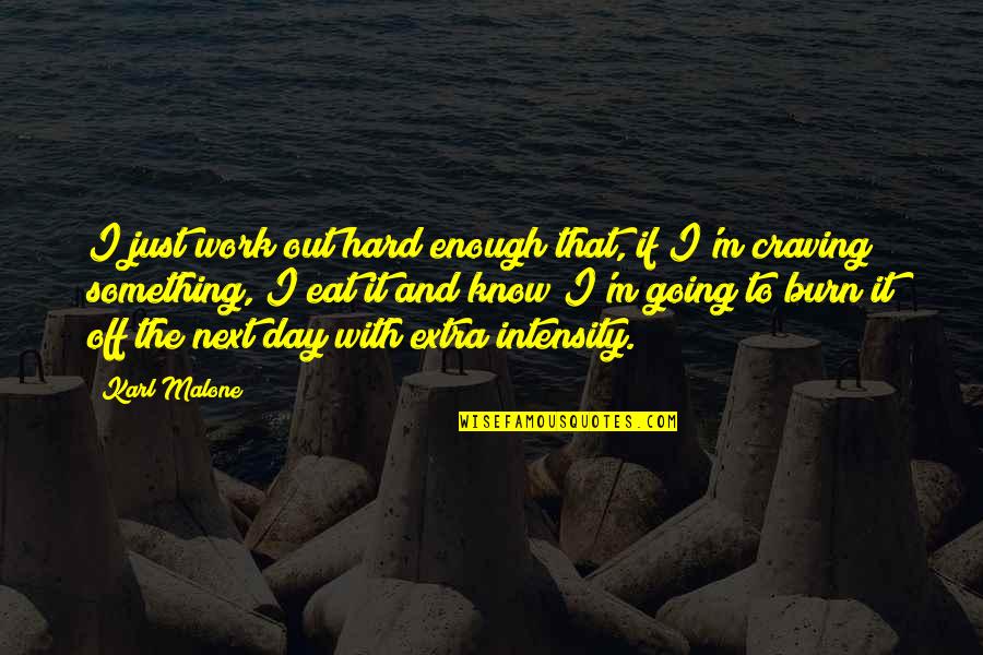 Day Off Work Quotes By Karl Malone: I just work out hard enough that, if Day Off Work Quotes By Karl Malone: I just work out hard enough that, if