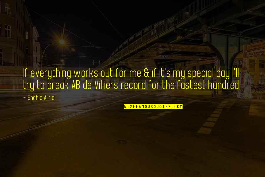 Day Off Work Quotes By Shahid Afridi: If everything works out for me & if Day Off Work Quotes By Shahid Afridi: If everything works out for me & if