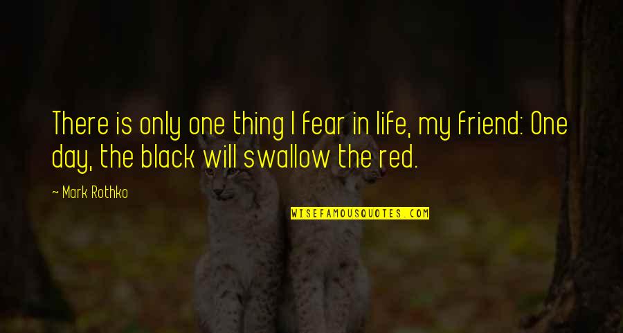 Day One Friend Quotes By Mark Rothko: There is only one thing I fear in