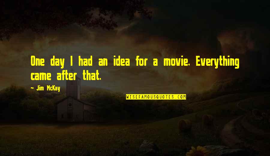Day One Movie Quotes By Jim McKay: One day I had an idea for a