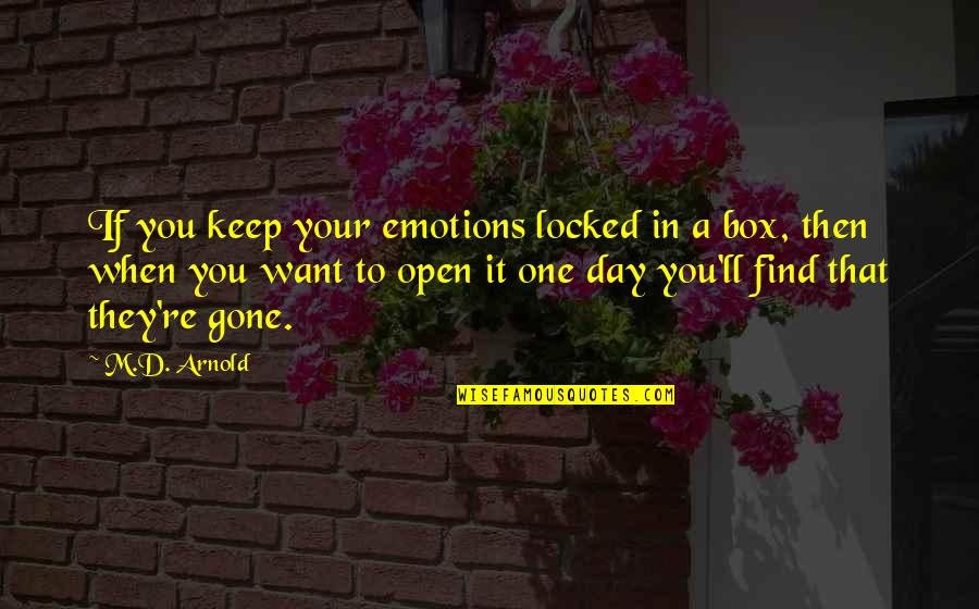 Day One Quotes By M.D. Arnold: If you keep your emotions locked in a