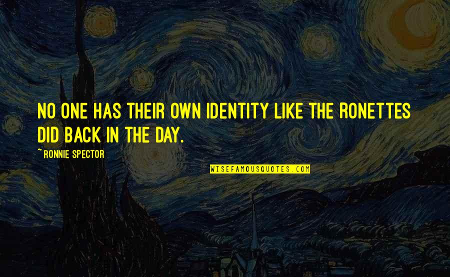 Day One Quotes By Ronnie Spector: No one has their own identity like the Day One Quotes By Ronnie Spector: No one has their own identity like the