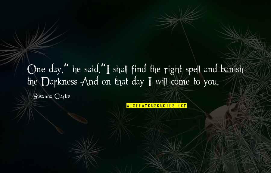 Day One Quotes By Susanna Clarke: One day," he said,"I shall find the right