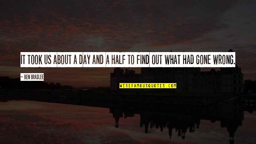 Day Out Quotes By Ben Bradlee: It took us about a day and a
