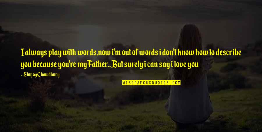 Day Out With Love Quotes By Shujoy Chowdhury: I always play with words,now i'm out of Day Out With Love Quotes By Shujoy Chowdhury: I always play with words,now i'm out of