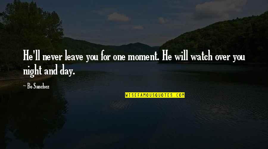 Day Over Quotes By Bo Sanchez: He'll never leave you for one moment. He