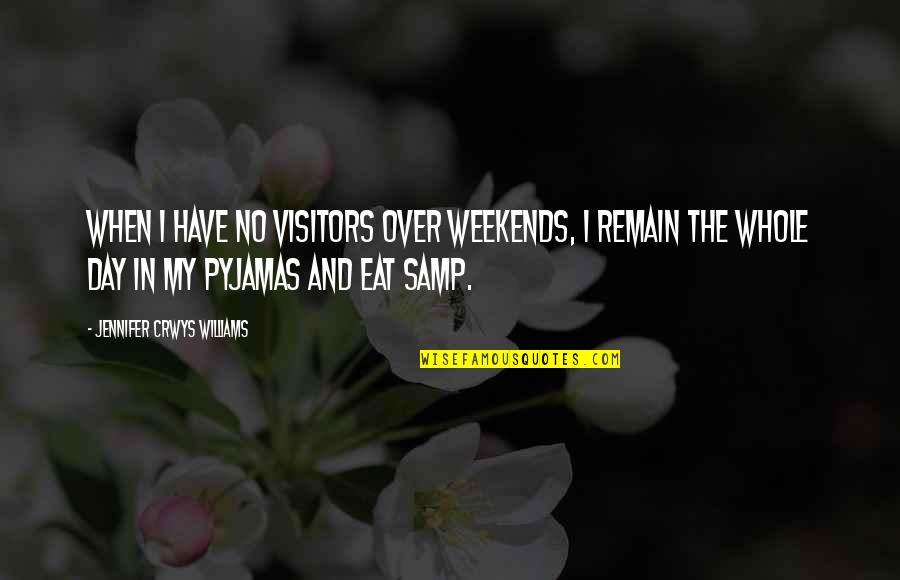 Day Over Quotes By Jennifer Crwys Williams: When I have no visitors over weekends, I