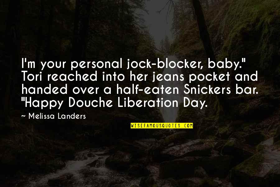 Day Over Quotes By Melissa Landers: I'm your personal jock-blocker, baby." Tori reached into