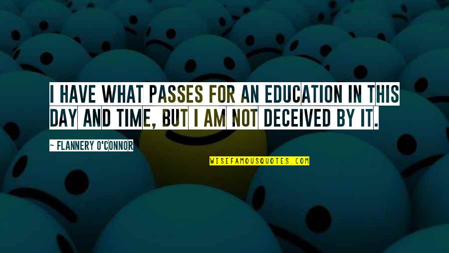 Day Passes Quotes By Flannery O'Connor: I have what passes for an education in