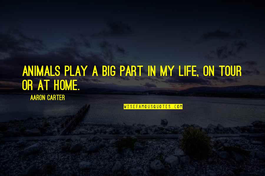 Day Planner Quotes By Aaron Carter: Animals play a big part in my life,