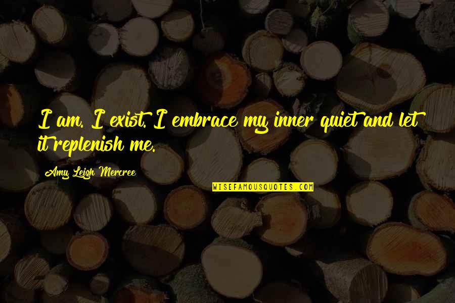 Day Quotes And Quotes By Amy Leigh Mercree: I am. I exist. I embrace my inner