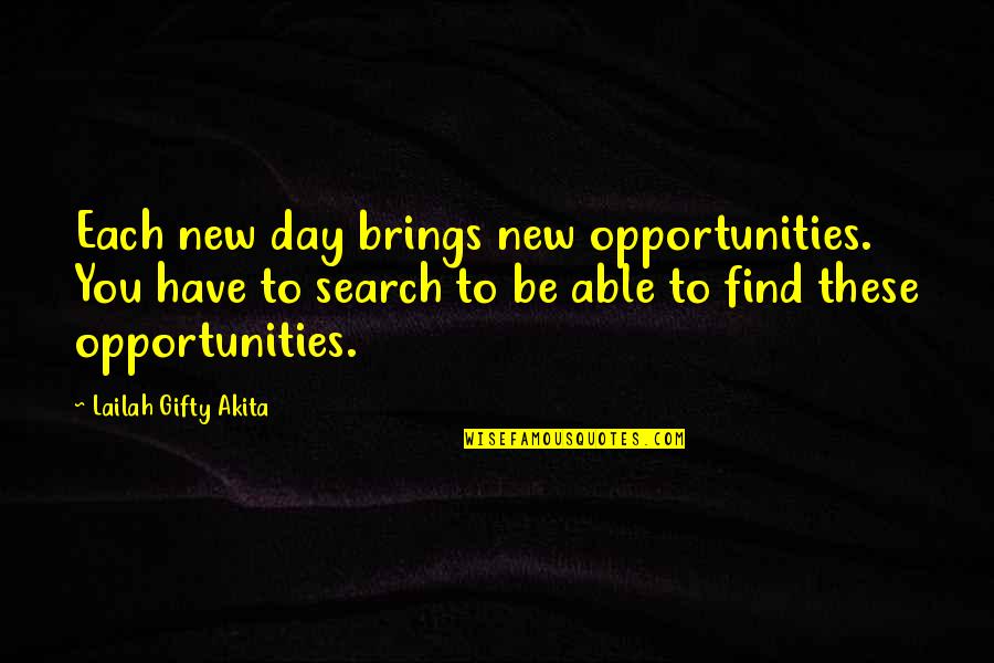 Day Quotes And Quotes By Lailah Gifty Akita: Each new day brings new opportunities. You have