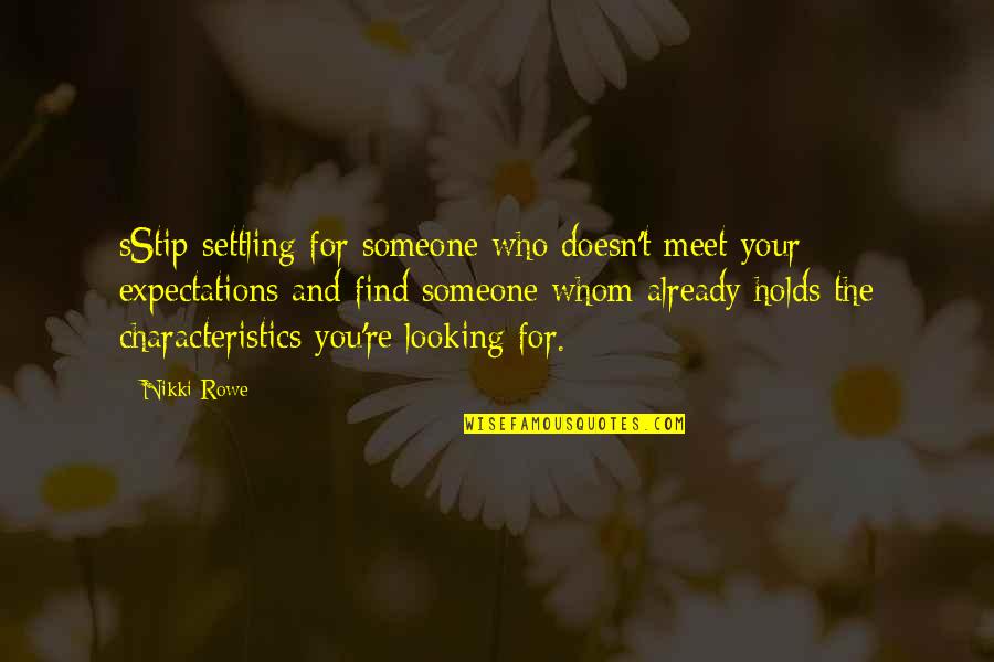 Day Quotes And Quotes By Nikki Rowe: sStip settling for someone who doesn't meet your