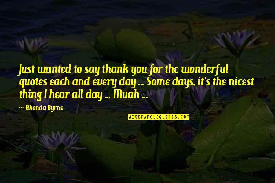 Day Quotes And Quotes By Rhonda Byrne: Just wanted to say thank you for the