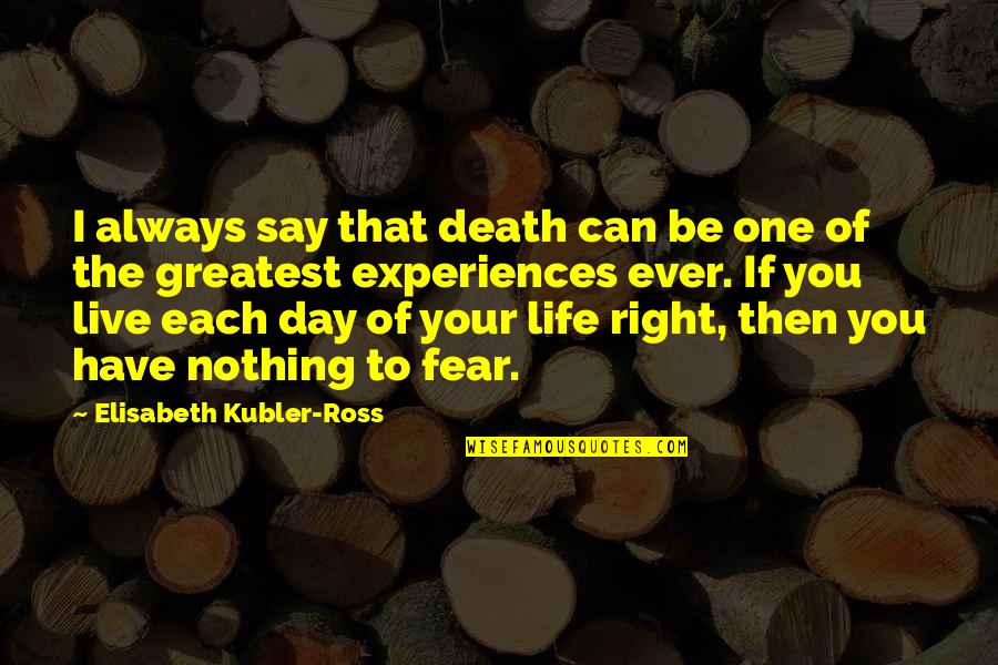 Day Ross Quotes By Elisabeth Kubler-Ross: I always say that death can be one