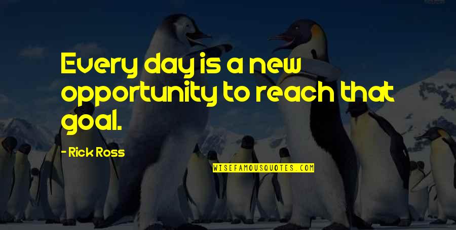 Day Ross Quotes By Rick Ross: Every day is a new opportunity to reach