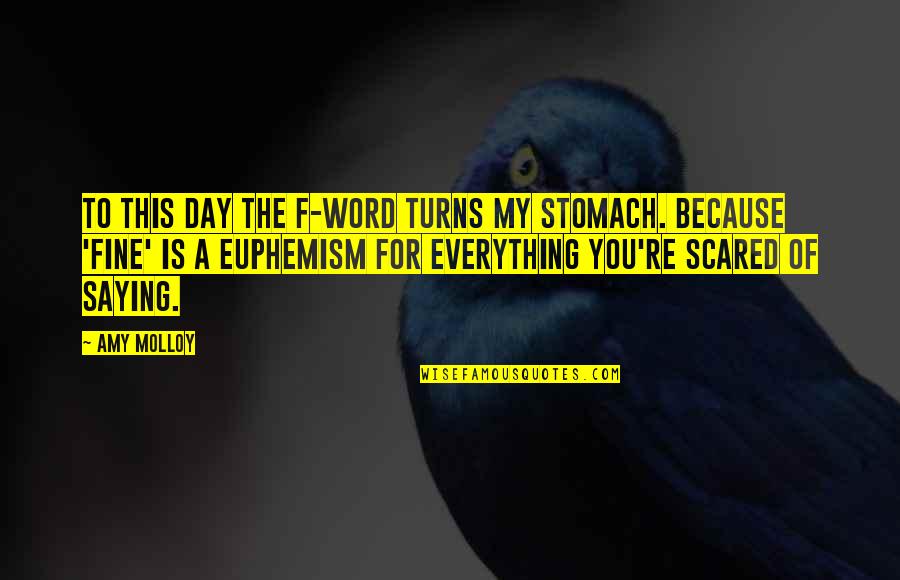 Day Saying Quotes By Amy Molloy: To this day the f-word turns my stomach.