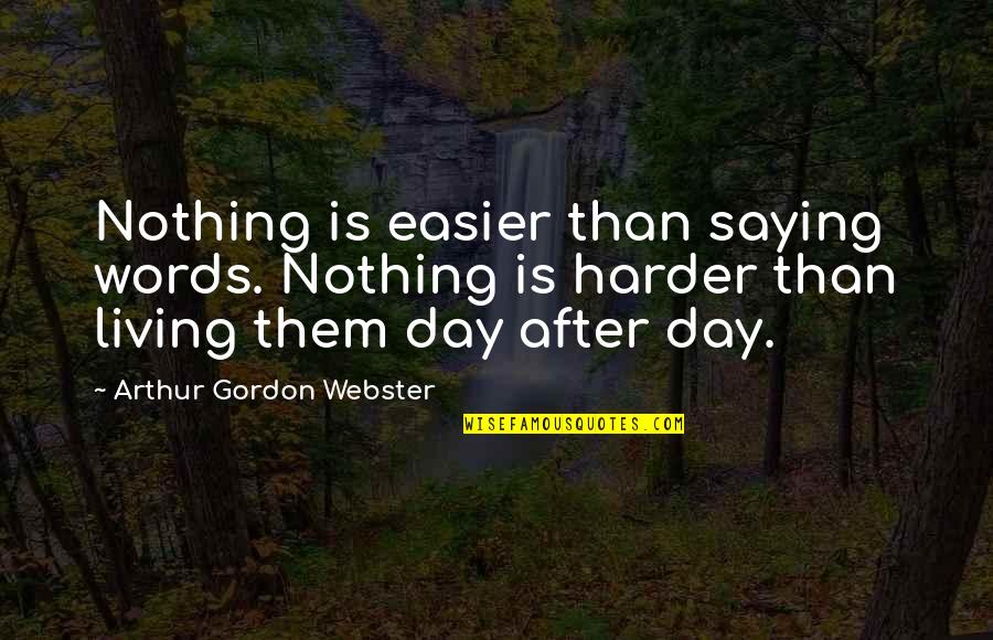 Day Saying Quotes By Arthur Gordon Webster: Nothing is easier than saying words. Nothing is