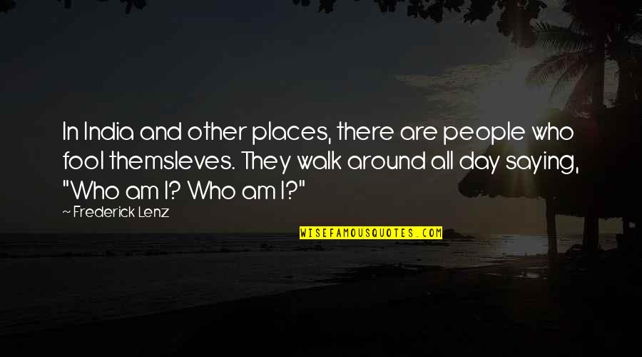 Day Saying Quotes By Frederick Lenz: In India and other places, there are people