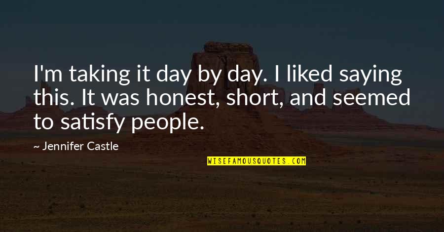 Day Saying Quotes By Jennifer Castle: I'm taking it day by day. I liked
