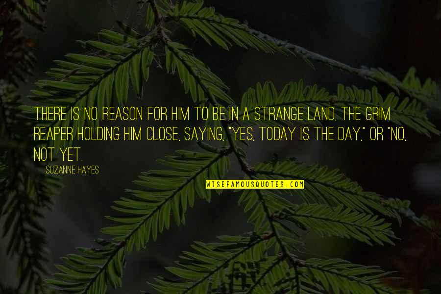 Day Saying Quotes By Suzanne Hayes: There is no reason for him to be