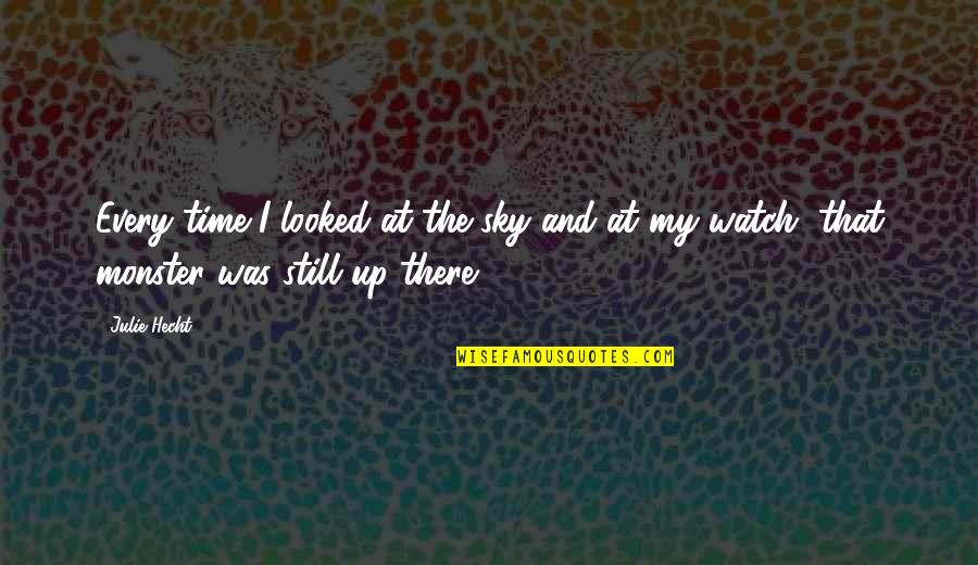 Day Sky Quotes By Julie Hecht: Every time I looked at the sky and