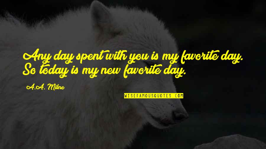 Day Spent Quotes By A.A. Milne: Any day spent with you is my favorite