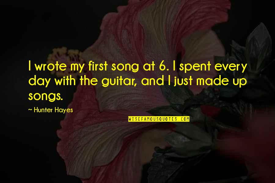 Day Spent Quotes By Hunter Hayes: I wrote my first song at 6. I