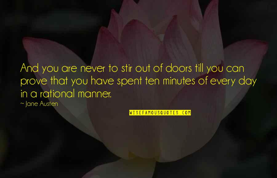Day Spent Quotes By Jane Austen: And you are never to stir out of