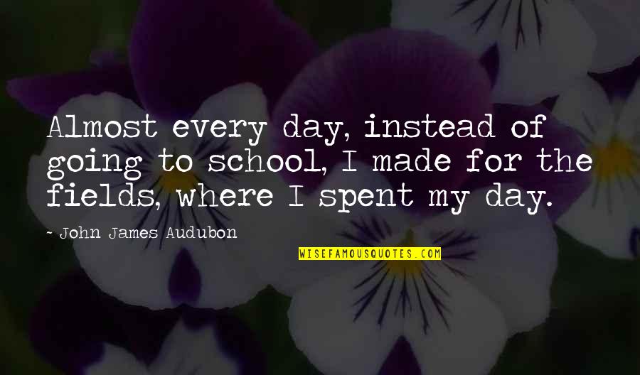 Day Spent Quotes By John James Audubon: Almost every day, instead of going to school,