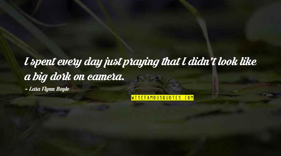 Day Spent Quotes By Lara Flynn Boyle: I spent every day just praying that I