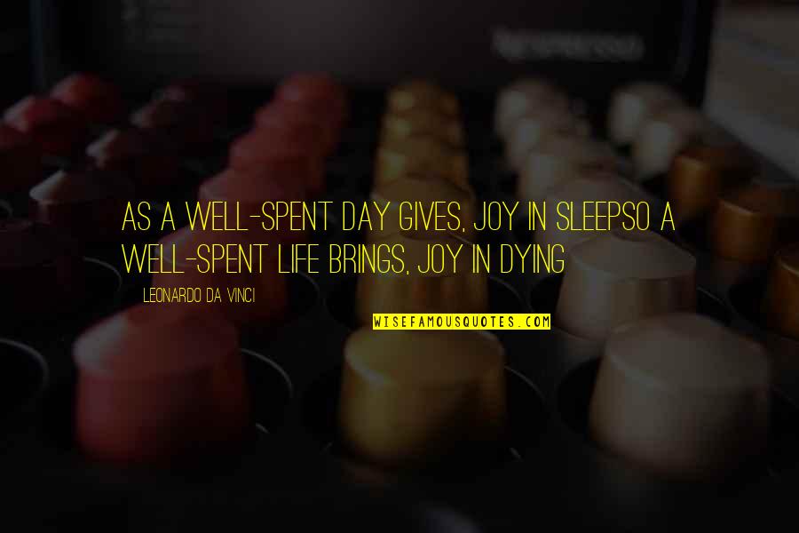Day Spent Quotes By Leonardo Da Vinci: As a well-spent day gives, joy in sleepso