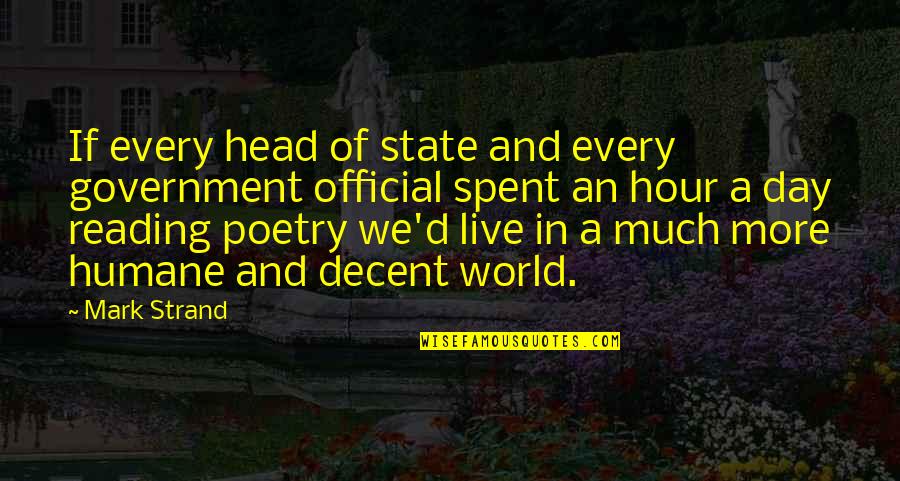 Day Spent Quotes By Mark Strand: If every head of state and every government