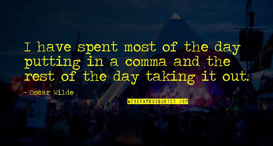 Day Spent Quotes By Oscar Wilde: I have spent most of the day putting