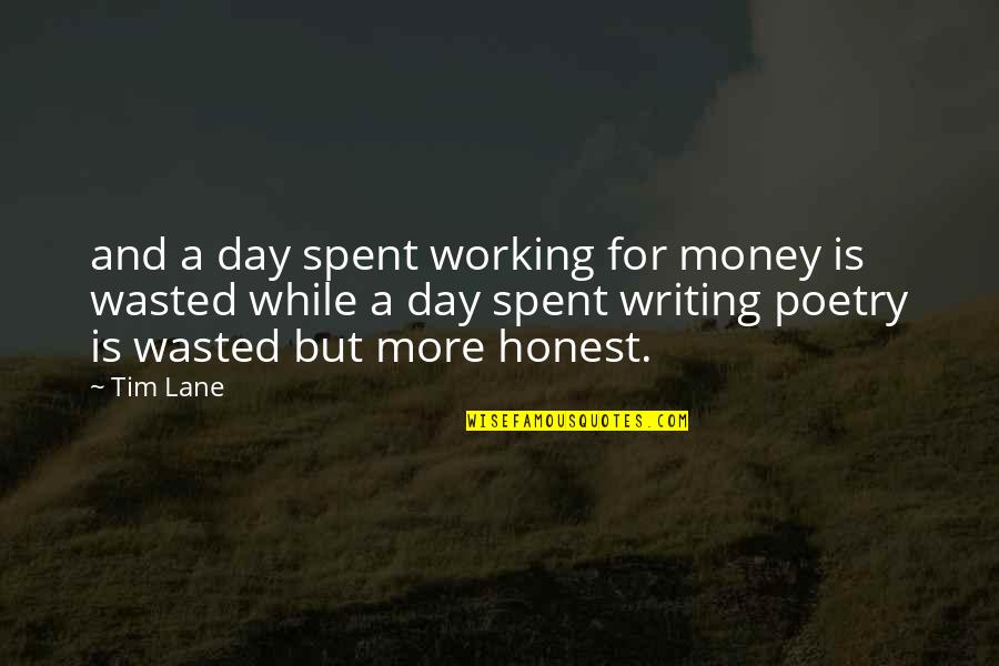 Day Spent Quotes By Tim Lane: and a day spent working for money is