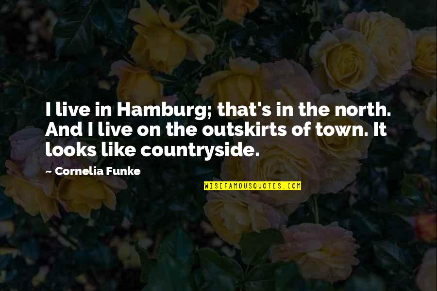 Day Spent Well Quotes By Cornelia Funke: I live in Hamburg; that's in the north.