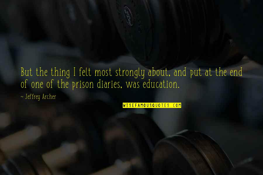 Day Spent Well Quotes By Jeffrey Archer: But the thing I felt most strongly about,