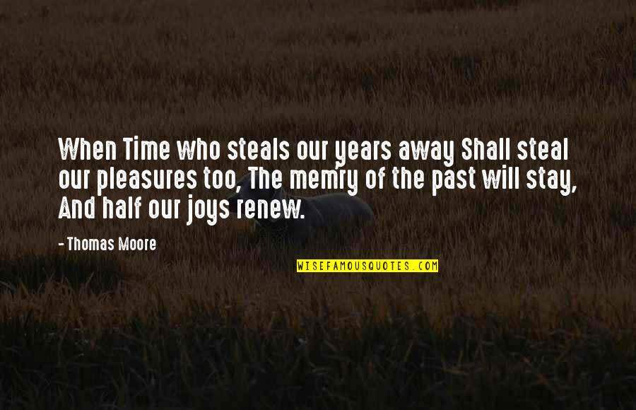 Day Spent Well Quotes By Thomas Moore: When Time who steals our years away Shall